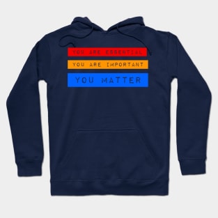 You are essential, Important and You Matter Hoodie